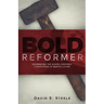Bold Reformer: Celebrating the Gospel-Centered Convictions of Martin Luther