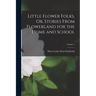 Little Flower Folks, Or, Stories From Flowerland for the Home and School; Volume 1