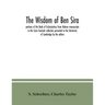 The Wisdom of Ben Sira; portions of the Book of Ecclesiasticus from Hebrew manuscripts in the Cairo Genizah collection presented to the University of