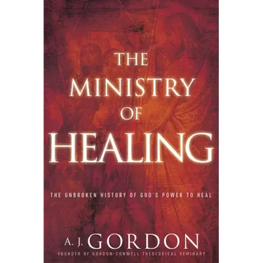 The Ministry of Healing: The Unbroken History of God's Power to Heal