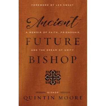 Ancient Future Bishop: A memoir of faith, friendship, and the dream of unity