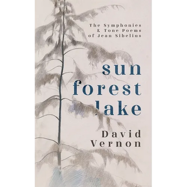 Sun Forest Lake: The Symphonies & Tone Poems of Jean Sibelius