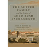 The Sutter Family and the Origins of Gold Rush Sacramento
