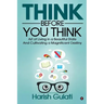 Think Before You Think: Art of Living in a Beautiful State And Cultivating a Magnificent Destiny