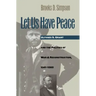 Let Us Have Peace: Ulysses S. Grant and the Politics of War and Reconstruction, 1861-1868