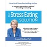 The Stress Eating Solution: A Proven, Neuroscience Method for Ending Overeating