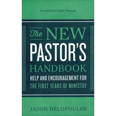 The New Pastor's Handbook: Help and Encouragement for the First Years of Ministry