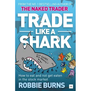 Trade Like a Shark: The Naked Trader on How to Eat and Not Get Eaten in the Stock Market