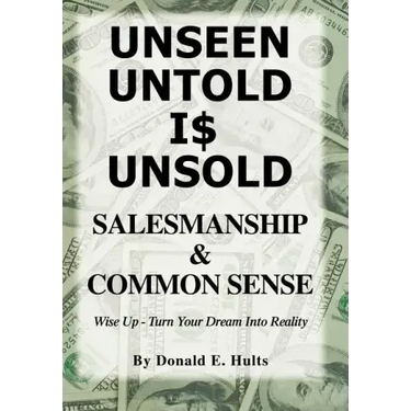 Unseen Untold Is Unsold: Salesmanship & Common Sense