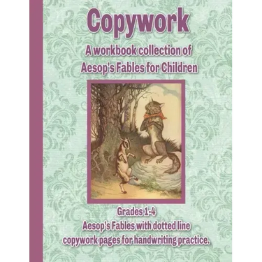 Copywork: A workbook collection of Aesop's Fables for Children: Grades 1-4 Aesop's Fables with dotted line copywork pages for handwriting practice