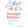 Developer Relations: How to Build and Grow a Successful Developer Program
