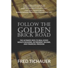 Follow the Golden Brick Road: The Ultimate Path to Real Estate Wealth Building, Retirement Income, and Financial Freedom