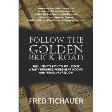 Follow the Golden Brick Road: The Ultimate Path to Real Estate Wealth Building, Retirement Income, and Financial Freedom