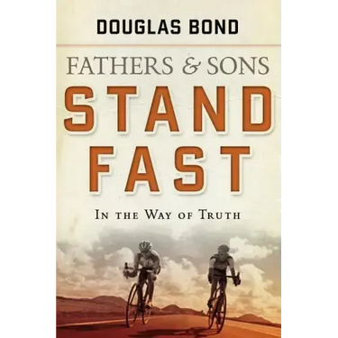 Stand Fast in the Way of Truth: Fathers and Sons Volume 1