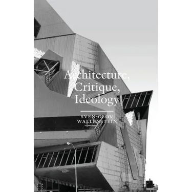 Architecture, Critique, Ideology: Writings on Architecture and Theory