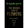 The Wounds Turn to Flowers