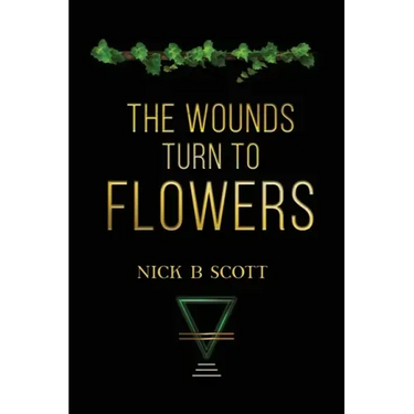 The Wounds Turn to Flowers