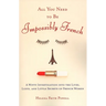 All You Need to Be Impossibly French: A Witty Investigation into the Lives, Lusts, and Little Secrets of French Women