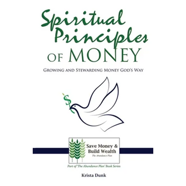 Spiritual Principles of Money: Growing and Stewarding Money God's Way