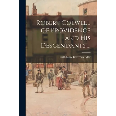 Robert Colwell of Providence and His Descendants ...
