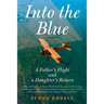 Into the Blue: A Father's Flight and a Daughter's Return