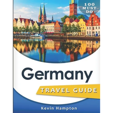 Germany Travel Guide: 100 Must Do!
