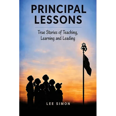 Principal Lessons: True Tales of Teaching, Learning and Leading