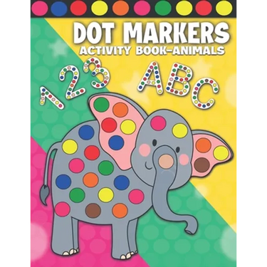 Dot Markers Activity Book Animals: Dot Markers Activity Book ABC Shapes and Numbers for Kids & Toddlers Do a Dot Paint Book Dab and Dot Markers Colori