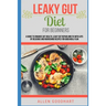 Leaky Gut Diet For Beginners: A Guide To Enhance Gut Health, Leaky Gut Repair And Fix With Lots Of Delicious And Nourishing Recipes For Good Meal Pl