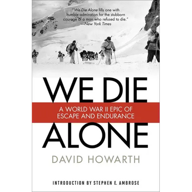 We Die Alone: A WWII Epic of Escape and Endurance