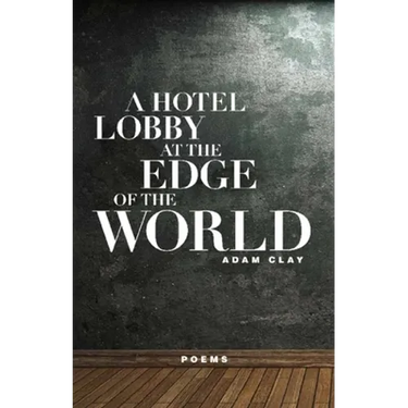 A Hotel Lobby at the Edge of the World: Poems