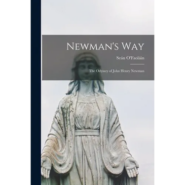 Newman's Way; the Odyssey of John Henry Newman