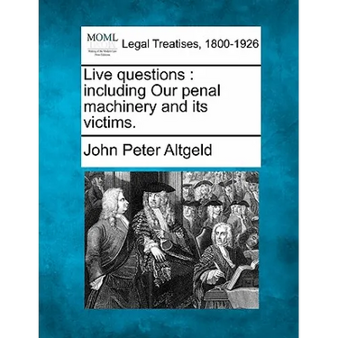 Live Questions: Including Our Penal Machinery and Its Victims.