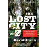 The Lost City of Z: A Tale of Deadly Obsession in the Amazon
