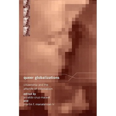 Queer Globalizations: Citizenship and the Afterlife of Colonialism