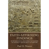 Faith-Affirming Findings: 50 Archaeological Discoveries That Validate the Historicity and Reliability of Scripture