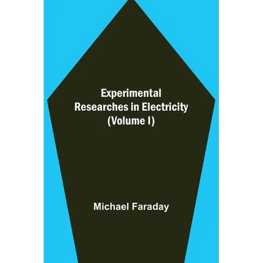 Experimental Researches in Electricity (Volume I)