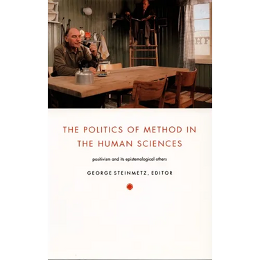 The Politics of Method in the Human Sciences: Positivism and Its Epistemological Others