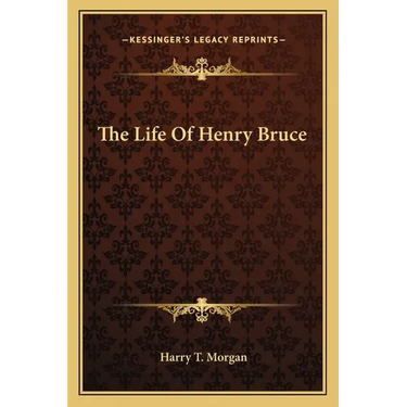 The Life Of Henry Bruce