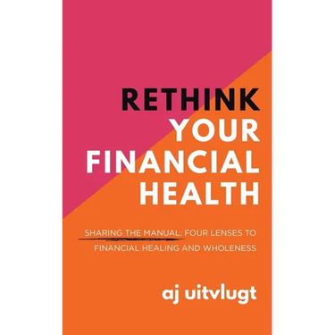 Rethink Your Financial Health: Sharing the Manual: Four Lenses to Financial Healing and Wholeness