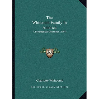 The Whitcomb Family In America: A Biographical Genealogy (1904)