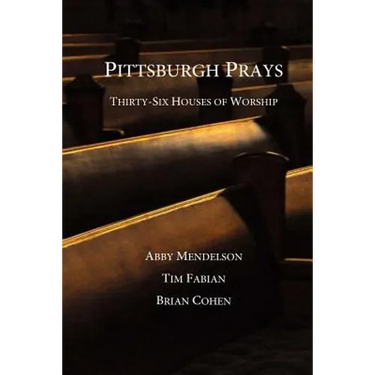 Pittsburgh Prays: Thirty-Six Houses of Worship