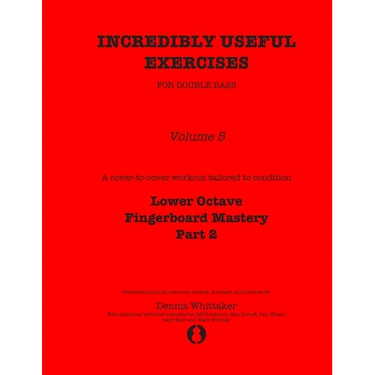 Incredibly Useful Exercises for Double Bass: Volume 5 - Lower Octave Fingerboard Mastery Part 2