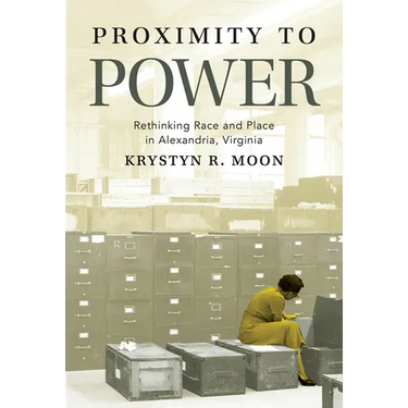 Proximity to Power: Rethinking Race and Place in Alexandria, Virginia