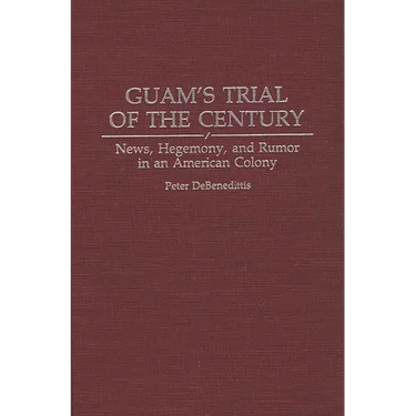 Guam's Trial of the Century: News, Hegemony, and Rumor in an American Colony