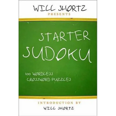 Will Shortz Presents Starter Sudoku: 100 Wordless Crossword Puzzles