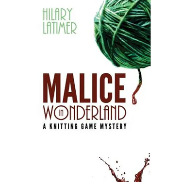 Malice In Wonderland: A Knitting Game Mystery