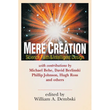 Mere Creation: Science, Faith Intelligent Design