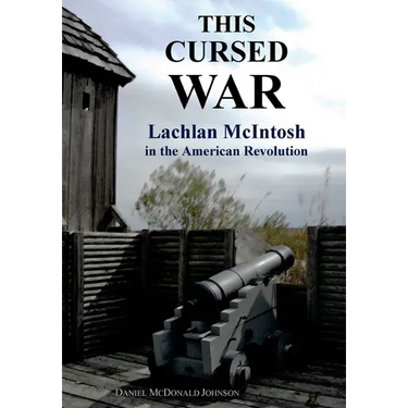 This Cursed War: Lachlan McIntosh in the American Revolution