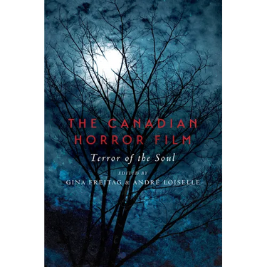 The Canadian Horror Film: Terror of the Soul